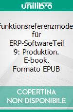 Funktionsreferenzmodell für ERP-SoftwareTeil 9: Produktion. E-book. Formato EPUB ebook di Medine Ata