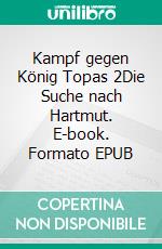 Kampf gegen König Topas 2Die Suche nach Hartmut. E-book. Formato EPUB ebook di Florian Strobel