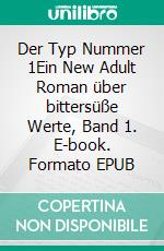 Der Typ Nummer 1Ein New Adult Roman über bittersüße Werte, Band 1. E-book. Formato EPUB ebook