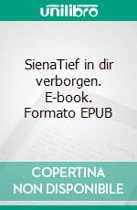 SienaTief in dir verborgen. E-book. Formato EPUB ebook