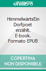 HimmelwärtsEin Dorfpoet erzählt. E-book. Formato EPUB ebook di Hans - Georg Wigge