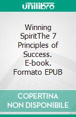 Winning SpiritThe 7 Principles of Success. E-book. Formato EPUB ebook di Aeneas Appius