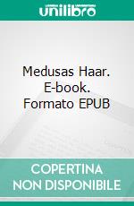 Medusas Haar. E-book. Formato EPUB ebook di H.P. Lovecraft