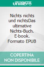 Nichts nichts und nichtsDas ultimative Nichts-Buch. E-book. Formato EPUB ebook