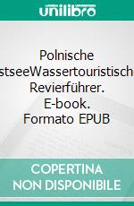 Polnische OstseeWassertouristischer Revierführer. E-book. Formato EPUB ebook di Michael Steenbuck