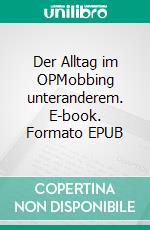 Der Alltag im OPMobbing unteranderem. E-book. Formato EPUB ebook di Verena-Ramona Volk