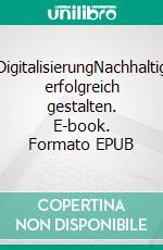 DigitalisierungNachhaltig erfolgreich gestalten. E-book. Formato EPUB ebook