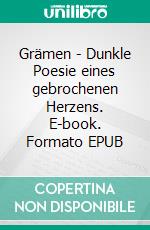 Grämen - Dunkle Poesie eines gebrochenen Herzens. E-book. Formato EPUB ebook