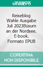 Reiseblog Wahle Ausgabe Juli 2023Büsum an der Nordsee. E-book. Formato EPUB ebook