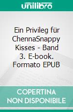 Ein Privileg für ChennaSnappy Kisses - Band 3. E-book. Formato EPUB ebook