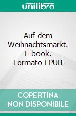 Auf dem Weihnachtsmarkt. E-book. Formato EPUB ebook