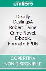 Deadly DealingsA Robert Tarne Crime Novel. E-book. Formato EPUB ebook