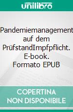 Pandemiemanagement auf dem PrüfstandImpfpflicht. E-book. Formato EPUB ebook