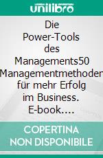 Die Power-Tools des Managements50 Managementmethoden für mehr Erfolg im Business. E-book. Formato EPUB ebook di Michael Harms