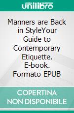 Manners are Back in StyleYour Guide to Contemporary Etiquette. E-book. Formato EPUB ebook