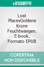 Lost PlacesGoldene Krone Feuchtwangen. E-book. Formato EPUB ebook di Thomas Haas