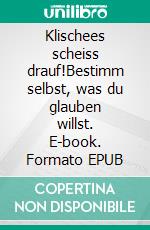 Klischees scheiss drauf!Bestimm selbst, was du glauben willst. E-book. Formato EPUB ebook