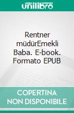 Rentner müdürEmekli Baba. E-book. Formato EPUB ebook di Helmut Richter