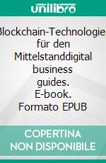 Blockchain-Technologien für den Mittelstanddigital business guides. E-book. Formato EPUB ebook di Andreas Pörtner