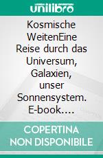 Kosmische WeitenEine Reise durch das Universum, Galaxien, unser Sonnensystem. E-book. Formato EPUB ebook di Lothar Herbst