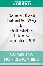 Narada Bhakti SutrasDer Weg der Gottesliebe. E-book. Formato EPUB ebook