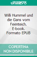 Willi Hummel und die Gans vom Feenteich. E-book. Formato EPUB