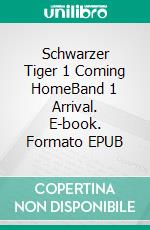 Schwarzer Tiger 1 Coming HomeBand 1 Arrival. E-book. Formato EPUB ebook di TWINS TWINS