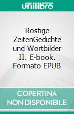 Rostige ZeitenGedichte und Wortbilder II. E-book. Formato EPUB ebook di Jürgen Schuhmann