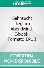 Sehnsucht fliegt im Abendwind. E-book. Formato EPUB ebook