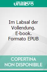 Im Labsal der Vollendung. E-book. Formato EPUB ebook di Florian Jan