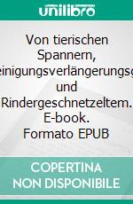 Von tierischen Spannern, Regenrinnenreinigungsverlängerungsgestängeforen und Rindergeschnetzeltem. E-book. Formato EPUB