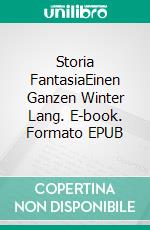 Storia FantasiaEinen Ganzen Winter Lang. E-book. Formato EPUB ebook