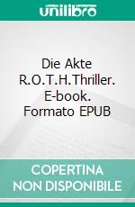 Die Akte R.O.T.H.Thriller. E-book. Formato EPUB ebook