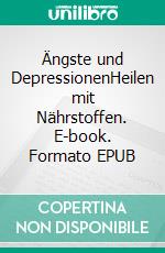 Ängste und DepressionenHeilen mit Nährstoffen. E-book. Formato EPUB ebook di Kathrin Dreusicke