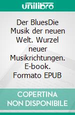 Der BluesDie Musik der neuen Welt. Wurzel neuer Musikrichtungen. E-book. Formato EPUB ebook