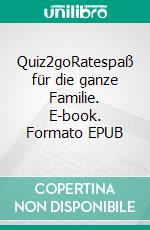 Quiz2goRatespaß für die ganze Familie. E-book. Formato EPUB ebook di Michael Felske