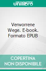 Verworrene Wege. E-book. Formato EPUB ebook di Brigitte C. Trautmann-Keller