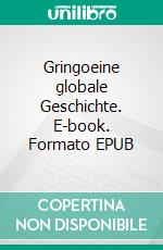 Gringoeine globale Geschichte. E-book. Formato EPUB ebook