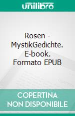 Rosen - MystikGedichte. E-book. Formato EPUB ebook di Barbara Schmitt