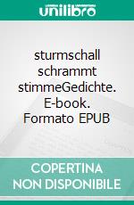 sturmschall schrammt stimmeGedichte. E-book. Formato EPUB ebook