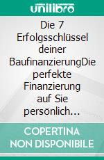 Die 7 Erfolgsschlüssel deiner BaufinanzierungDie perfekte Finanzierung auf Sie persönlich zugeschnitten.. E-book. Formato EPUB ebook