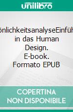 PersönlichkeitsanalyseEinführung in das Human Design. E-book. Formato EPUB ebook