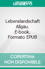 Lebenslandschaft Allgäu. E-book. Formato EPUB