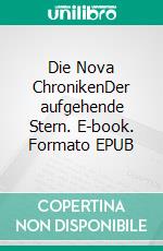 Die Nova ChronikenDer aufgehende Stern. E-book. Formato EPUB ebook