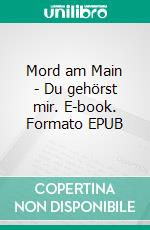 Mord am Main - Du gehörst mir. E-book. Formato EPUB ebook