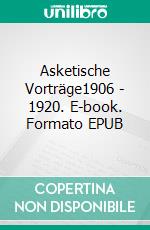 Asketische Vorträge1906 - 1920. E-book. Formato EPUB ebook