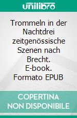 Trommeln in der Nachtdrei zeitgenössische Szenen nach Brecht. E-book. Formato EPUB ebook