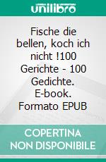 Fische die bellen, koch ich nicht !100 Gerichte - 100 Gedichte. E-book. Formato EPUB ebook di Thomas Wimmer