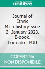 Journal of Ethnic MicrohistoryIssue 3, January 2023. E-book. Formato EPUB ebook di Walther Friesen