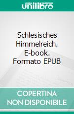 Schlesisches Himmelreich. E-book. Formato EPUB ebook